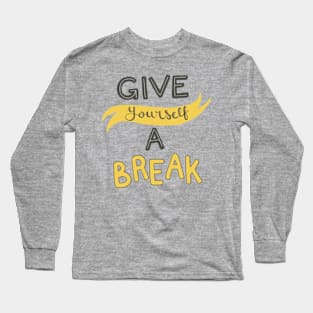 Give Yourself A Break Long Sleeve T-Shirt